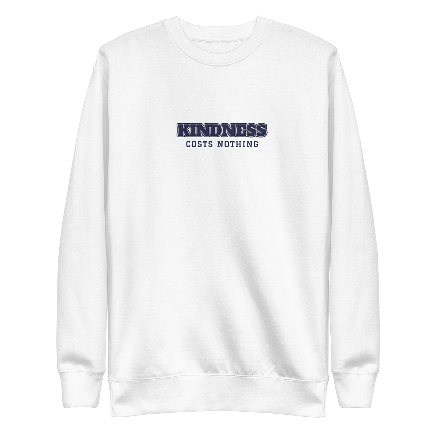 Kindness Costs Nothing Embroidery Unisex Premium Sweatshirt